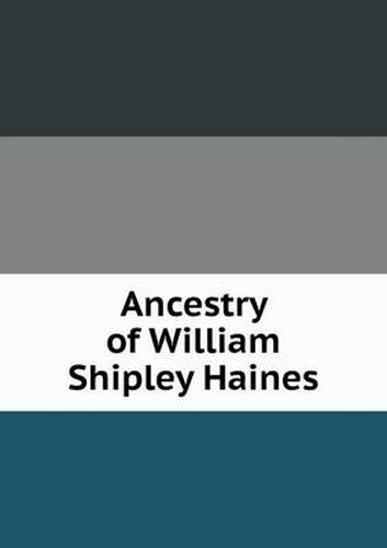 Ancestry of William Shipley Haines