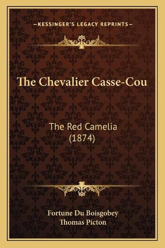 The Chevalier Casse-Cou the Chevalier Casse-Cou: The Red Camelia (1874) the Red Camelia (1874)