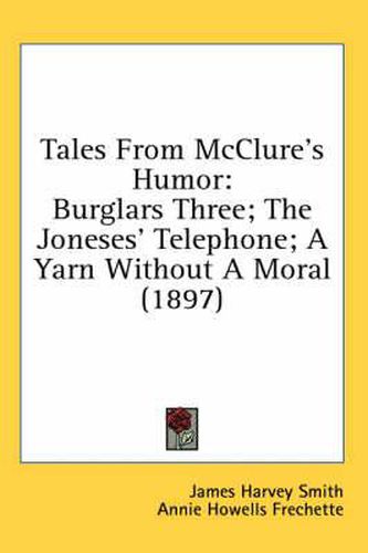Cover image for Tales from McClure's Humor: Burglars Three; The Joneses' Telephone; A Yarn Without a Moral (1897)