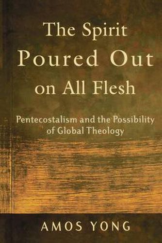 Cover image for The Spirit Poured Out on All Flesh - Pentecostalism and the Possibility of Global Theology