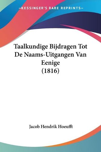 Cover image for Taalkundige Bijdragen Tot de Naams-Uitgangen Van Eenige (1816)