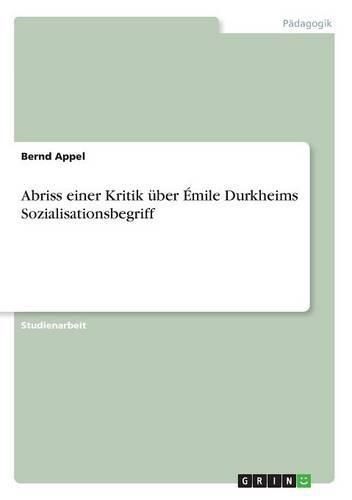 Cover image for Abriss einer Kritik uber Emile Durkheims Sozialisationsbegriff