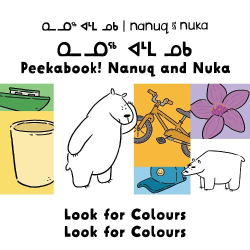 Cover image for Peekaboo! Nanuq and Nuka Look for Colours: Bilingual Inuktitut and English Edition