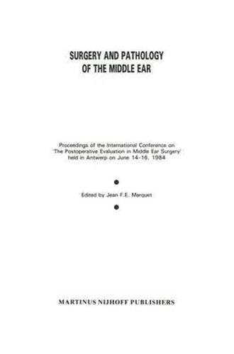 Cover image for Surgery and Pathology of the Middle Ear: Proceedings of the International Conference on "The Postoperative Evaluation in Middle Ear Surgery' held in Antwerp on June 14-16, 1984