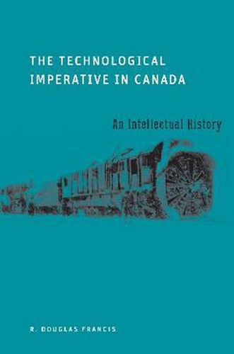 Cover image for The Technological Imperative in Canada: An Intellectual History