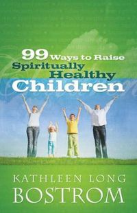 Cover image for 99 Ways to Raise Spiritually Healthy Children