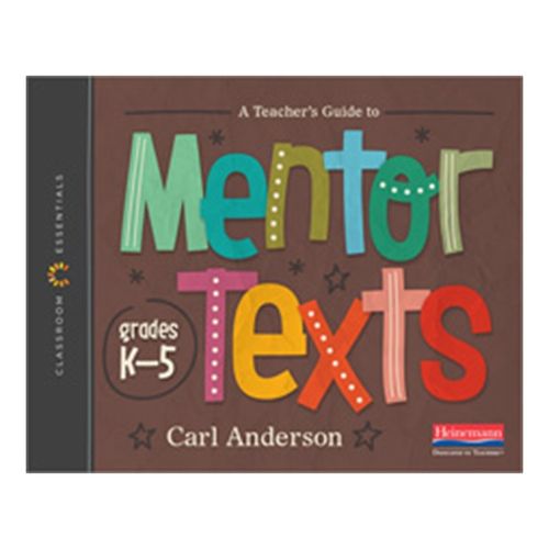 Cover image for A Teacher's Guide to Mentor Texts, K5 [Classroom Essentials Series]