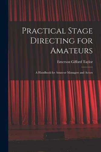 Cover image for Practical Stage Directing for Amateurs; a Handbook for Amateur Managers and Actors