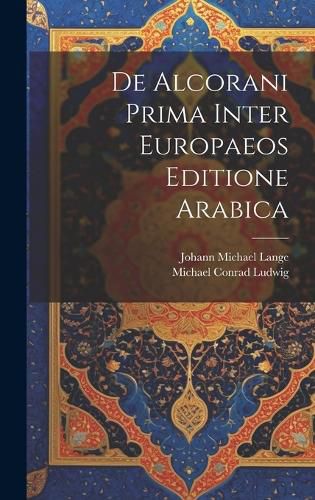 Cover image for De Alcorani Prima Inter Europaeos Editione Arabica