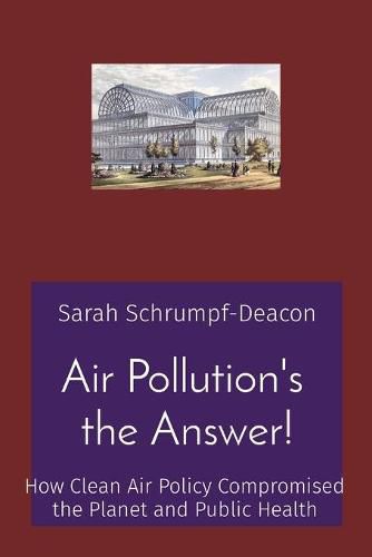 Cover image for Air Pollution's the Answer!: How Clean Air Policy Compromised the Planet and Public Health