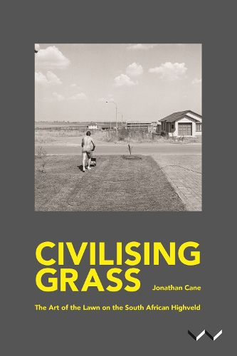 Cover image for Civilising Grass: The art of the lawn on the South African Highveld