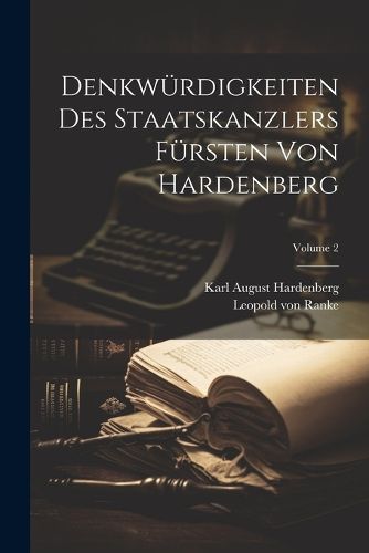 Cover image for Denkwuerdigkeiten Des Staatskanzlers Fuersten Von Hardenberg; Volume 2