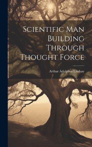 Cover image for Scientific Man Building Through Thought Force