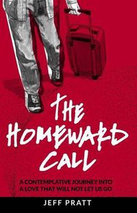 Cover image for The Homeward Call: A Contemplative Journey Into A Love That Will Not Let Us Go