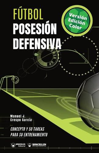 Cover image for Futbol. Posesion defensiva: Concepto y 50 tareas para su entrenamiento (Version Edicion Color)