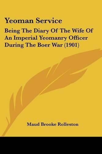 Cover image for Yeoman Service: Being the Diary of the Wife of an Imperial Yeomanry Officer During the Boer War (1901)