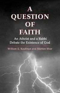 Cover image for A Question of Faith: An Atheist and a Rabbi Debate the Existence of God