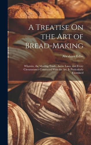 Cover image for A Treatise On the Art of Bread-Making