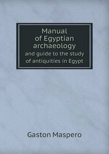 Cover image for Manual of Egyptian Archaeology and Guide to the Study of Antiquities in Egypt