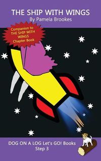 Cover image for The Ship With Wings: Sound-Out Phonics Books Help Developing Readers, including Students with Dyslexia, Learn to Read (Step 3 in a Systematic Series of Decodable Books)