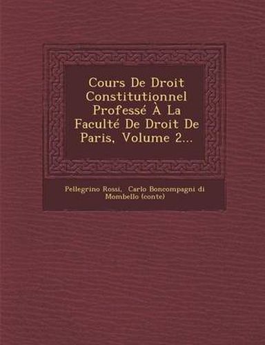 Cours de Droit Constitutionnel Professe a la Faculte de Droit de Paris, Volume 2...