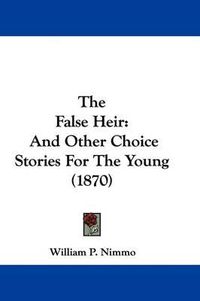 Cover image for The False Heir: And Other Choice Stories for the Young (1870)