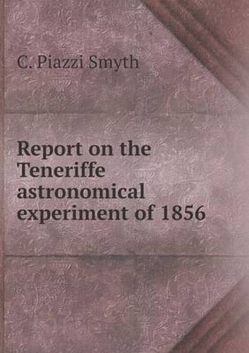 Report on the Teneriffe astronomical experiment of 1856