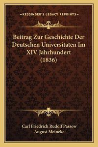 Cover image for Beitrag Zur Geschichte Der Deutschen Universitaten Im XIV Jahrhundert (1836)