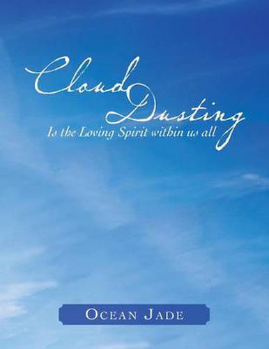 Cover image for Cloud Dusting: Is the Loving Spirit Within Us All