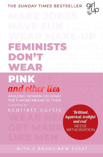 Cover image for Feminists Don't Wear Pink (and other lies): Amazing women on what the F-word means to them