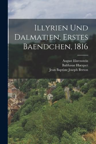 Cover image for Illyrien Und Dalmatien, Erstes Baendchen, 1816