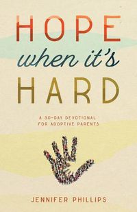 Cover image for Hope When It's Hard: A 30-Day Devotional for Adoptive Parents