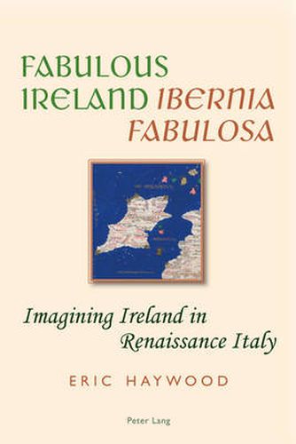 Cover image for Fabulous Ireland-  Ibernia Fabulosa: Imagining Ireland in Renaissance Italy