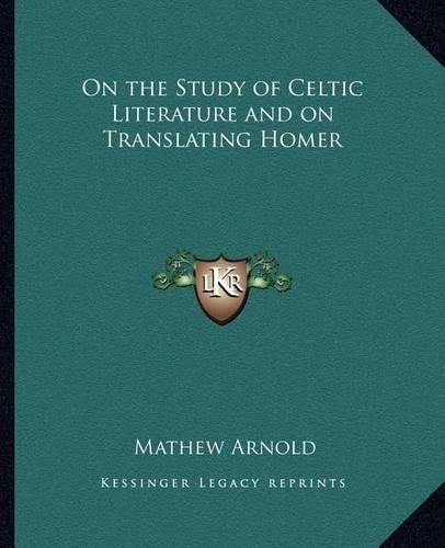 On the Study of Celtic Literature and on Translating Homer