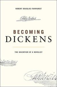 Cover image for Becoming Dickens: The Invention of a Novelist