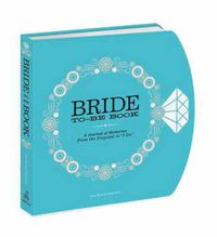 Cover image for The Bride-to-Be Book: A Journal of Memories From the Proposal to I Do