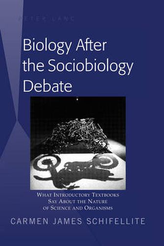 Cover image for Biology After the Sociobiology Debate: What Introductory Textbooks Say About the Nature of Science and Organisms