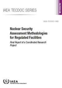 Cover image for Nuclear Security Assessment Methodologies for Regulated Facilities: Final Report of a Coordinated Research Project