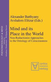 Cover image for Mind and its Place in the World: Non-Reductionist Approaches to the Ontology of Consciousness