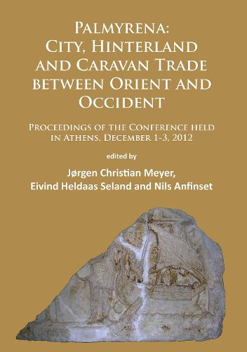 Cover image for Palmyrena: City, Hinterland and Caravan Trade between Orient and Occident: Proceedings of the Conference held in Athens, December 1-3, 2012