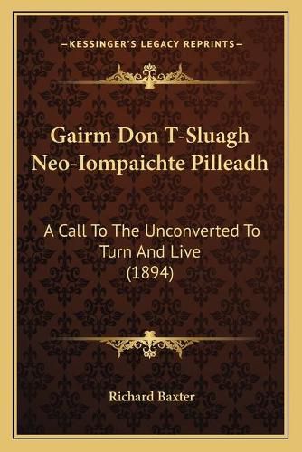 Cover image for Gairm Don T-Sluagh Neo-Iompaichte Pilleadh: A Call to the Unconverted to Turn and Live (1894)