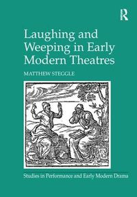 Cover image for Laughing and Weeping in Early Modern Theatres