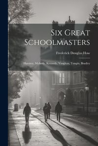 Cover image for Six Great Schoolmasters