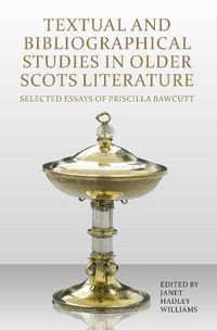 Cover image for Textual and Bibliographical Studies in Older Scots Literature: Selected Essays of Priscilla Bawcutt