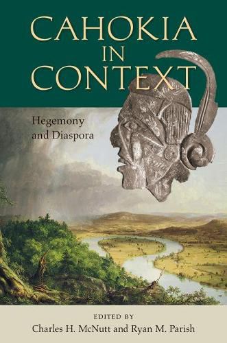 Cover image for Cahokia in Context: Hegemony and Diaspora