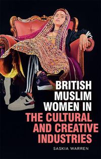 Cover image for British Muslim Women in the Cultural and Creative Industries