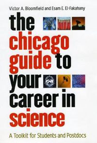 Cover image for The Chicago Guide to Your Career in Science: A Toolkit for Students and Postdocs