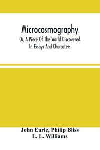 Cover image for Microcosmography, Or, A Piece Of The World Discovered; In Essays And Characters