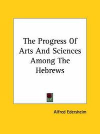 Cover image for The Progress of Arts and Sciences Among the Hebrews