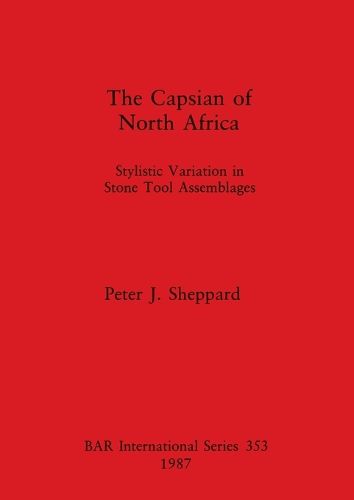 The Capsian of North Africa: Stylistic Variation in Stone Tool Assemblages